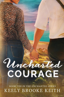 Uncharted Courage : 10 by Keely Brooke Keith - Paperback