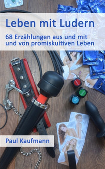 Leben mit Ludern : 68 Erzahlungen aus und mit und von promiskuitiven Leben by Paul Kaufmann - Paperback