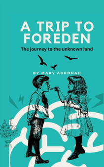 A trip to Foreden : The journey to the unknown land by Mary Agronah - Paperback