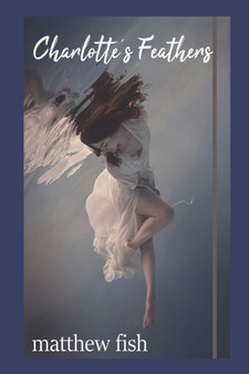 Charlotte's Feathers by Matthew Fish - Paperback