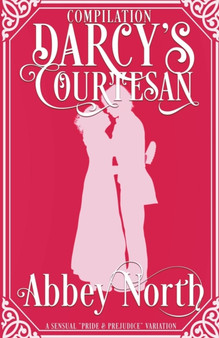 Darcy's Courtesan : A Sensual Pride & Prejudice Variation : 4 by Abbey North - Paperback