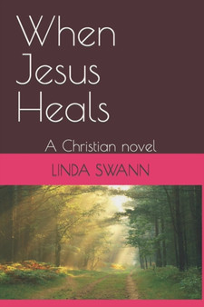 When Jesus Heals : A Christian novel by Linda Swann - Paperback