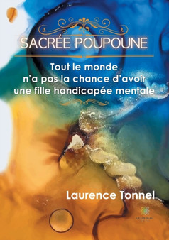 Sacree Poupoune : Tout le monde n'a pas la chance d'avoir une fille handicapee mentale by Laurence Tonnel - Paperback