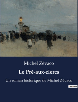 Le Pre-aux-clercs : Un roman historique de Michel Zevaco by Michel Zevaco - Paperback