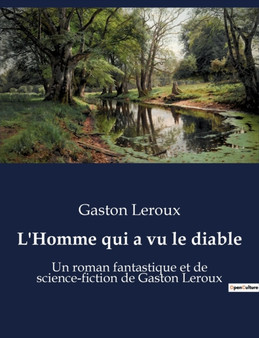 L'Homme qui a vu le diable : Un roman fantastique et de science-fiction de Gaston Leroux by Gaston LeRoux - Paperback