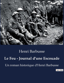 Le Feu - Journal d'une Escouade : Un roman historique d'Henri Barbusse by Henri Barbusse - Paperback