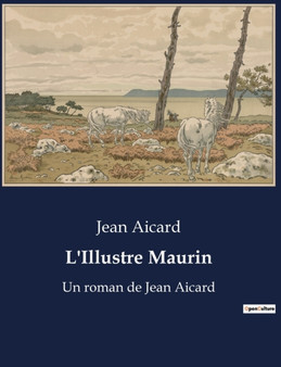 L'Illustre Maurin : Un roman de Jean Aicard by Jean Francois Victor Aicard - Paperback
