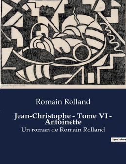 Jean-Christophe - Tome VI - Antoinette : Un roman de Romain Rolland by Romain Rolland - Paperback