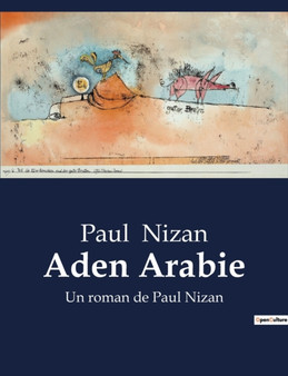Aden Arabie : Un roman de Paul Nizan by Paul Nizan - Paperback