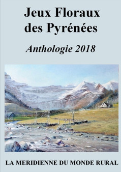 Jeux Floraux des Pyrenees - Anthologie 2018 by Collectif D'Auteurs - Paperback
