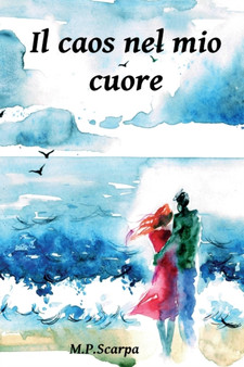Il caos nel mio cuore by M P Scarpa - Paperback
