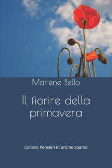 Il fiorire della primavera : 3 by Mariene Bello - Paperback