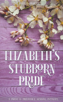 Elizabeth's Stubborn Pride : A Pride and Prejudice Sensual Intimate Collection by Jane Hunter - Paperback