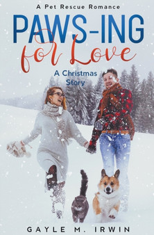 Paws-ing for Love : A Pet Rescue Christmas Story by Gayle M Irwin - Paperback