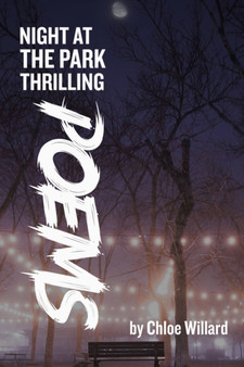 Night at the park : Thrilling Poems by Chloe Willard - Paperback