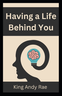 Having a Life Behind You by King Andy Rae - Paperback