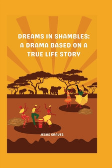 Dreams in Shambles : A drama based on a true life story by Jesus Graves - Paperback