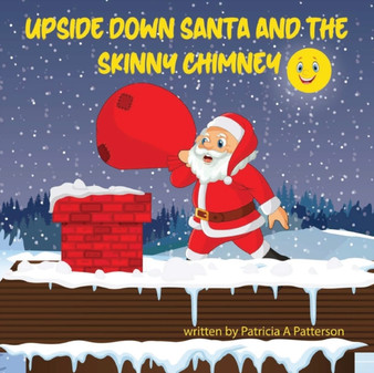 Upside Down Santa and the Skinny Chimney by Patricia a Patterson - Paperback