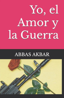 Yo, el Amor y la Guerra by Abbas Akbar - Paperback