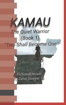 Kamau The Quiet Warrior "The Two Shall Become One" : The Two Shall Become One by Zane A Sr Sawyer - Paperback