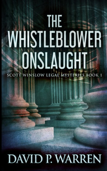 The Whistleblower Onslaught (Scott Winslow Legal Mysteries Book 1) by David P Warren - Paperback