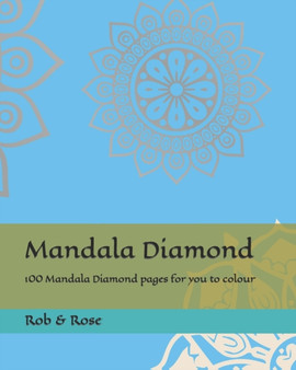 Mandala Diamond : 100 Mandala Diamond pages for you to colour by Rob & Rose - Paperback