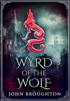 Wyrd Of The Wolf : Premium Hardcover Edition by John Broughton - Hardback