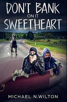 Don't Bank On It Sweetheart : Premium Hardcover Edition by Michael N Wilton - Hardback