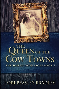 The Queen of the Cow Towns : Large Print Edition by Lori Beasley Bradley - Paperback