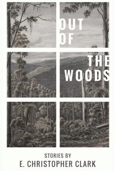 Out of the Woods by E Christopher Clark - Paperback