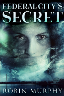 Federal City's Secret (Marie Bartek and The SIPS Team Book 3) by Robin Murphy - Paperback