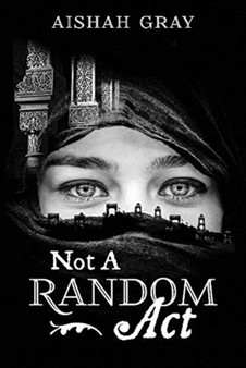Not A Random Act by Aishah Gray - Paperback