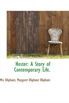Hester : A Story of Contemporary Life, Vol. II by Margaret Wilson Oliphant - Paperback