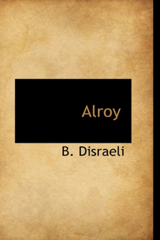 Alroy by Earl of Beaconsfield Benjamin Ear Disraeli - Hardback