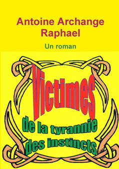 Victimes de la tyrannie des instincts by self-publisher Antoine Archange Raphael - Paperback