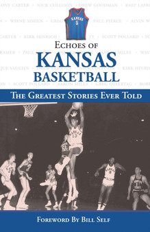 Echoes of Kansas Basketball : The Greatest Stories Ever Told by Bill Self - Hardback