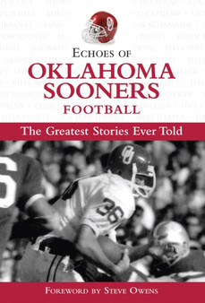 Echoes of Oklahoma Sooners Football : The Greatest Stories Ever Told by Steve Owens - Hardback