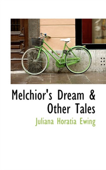 Melchior's Dream & Other Tales by Juliana Horatia Gatty Ewing - Paperback