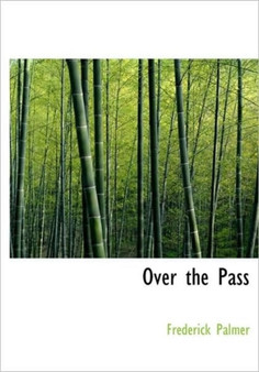 Over the Pass by Frederick Palmer - Hardback