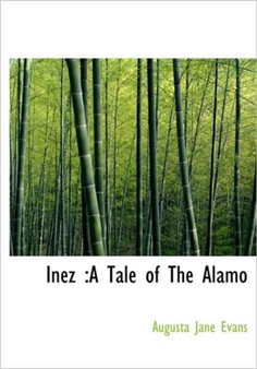 Inez : A Tale of the Alamo by Augusta J Evans - Hardback