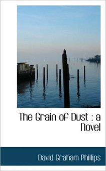 The Grain of Dust by David Graham Phillips - Hardback