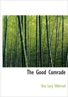 The Good Comrade by Una Lucy Silberrad - Hardback