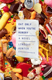 Eat Only When You'Re Hungry by Lindsay Hunter - Hardback