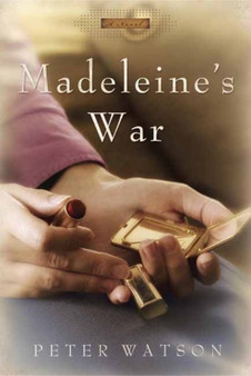 Madeleine's War : A Novel by Peter Watson - Hardback