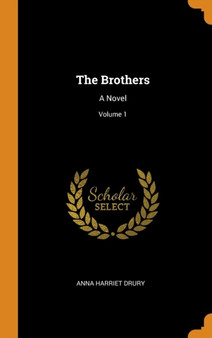 The Brothers : A Novel; Volume 1 by Anna Harriet Drury - Hardback