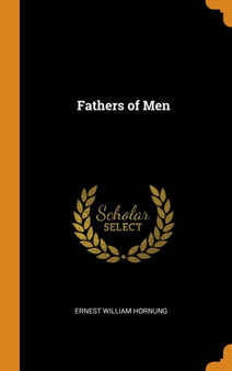 Fathers of Men by Ernest William Hornung - Hardback