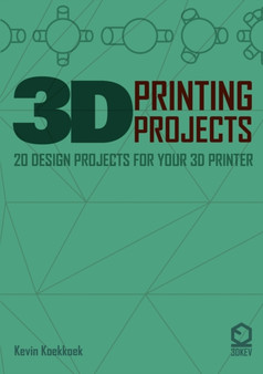 3D Printing Projects. 20 Design Projects for Your 3D Printer by Kevin Koekkkoek - Paperback