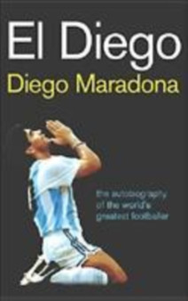 El Diego : The Autobiography of the World's Greatest Footballer by Diego Maradona - Hardback