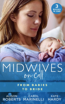 Midwives On Call: From Babies To Bride : Always the Midwife (Midwives on-Call) / Just One Night? / a Promise...to a Proposal? by Alison Roberts - Paperback