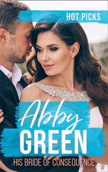 Hot Picks: His Bride Of Consequence : The Kouros Marriage Revenge (Greek Tycoons) / Chosen as the Frenchman's Bride / the Spaniard's Marriage Bargain by Abby Green - Paperback